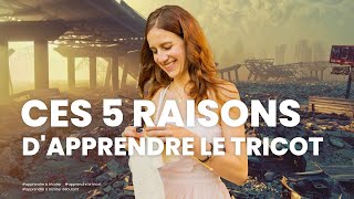 Apprendre le tricot  5 raisons d’apprendre à tricoter [upl. by Dexter888]