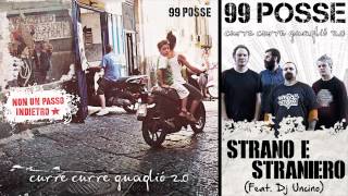 99 POSSE  Strano e Straniero Feat Dj Uncino  Curre Curre Guagliò 20 [upl. by Greenstein]