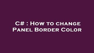 C  How to change Panel Border Color [upl. by Yddor316]