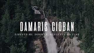 Damaris Cioban  Lipestemi Doamne sufletul de Tine  cu versuri [upl. by Nairred]