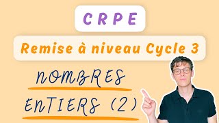 Nombres entiers 2 — MATHS CRPE — REMISE À NIVEAU CYCLE 3 [upl. by Patt850]