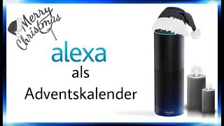 ALEXA als ADVENTSKALENDER nutzen  Amazon Echo Skill „Adventskalender“  4K Ultra HD  „DaLaMo“ [upl. by Doownyl517]