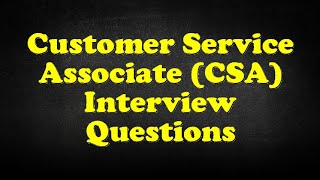 Customer Service Associate CSA Interview Questions [upl. by Steinway465]