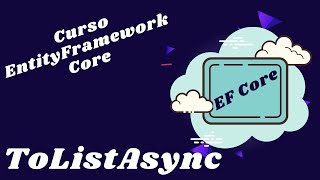 08 Método ToListAsync de EntityFrameworkCore [upl. by Courtney854]