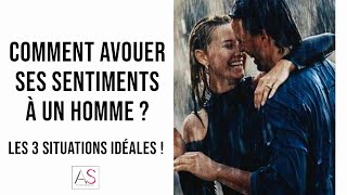 Avouer ses sentiments a un homme  Les 3 situations IDÉALES [upl. by Nannoc575]