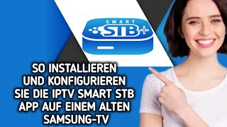 SO INSTALLIEREN UND KONFIGURIEREN SIE DIE IPTV SMART STBAPP AUF EINEM ALTEN SAMSUNGFERNSEHER [upl. by Shiller]