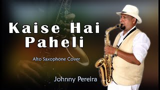 Kaise Hai Paheli  Alto Saxophone Cover  Johnny Pereira Goa  9503750256 [upl. by Dane]