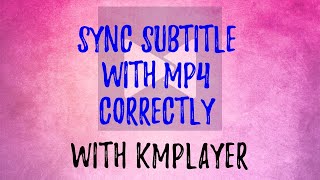 SYNC Subtitles with MP4 correctly With KMPlayer 100 working [upl. by Hayilaa]