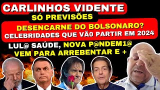 Só Previsões CARLINHOS VIDENTE DESENCARNE DO BOLSONARO NOVA PNDEM1 LUL NÃO TERMINA MANDATO [upl. by Yenatirb]