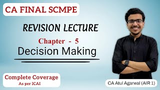 Chapter 5  Decision Making Revision  SCMPE  Complete ICAI Coverage  Atul Agarwal AIR 1 [upl. by Aes]