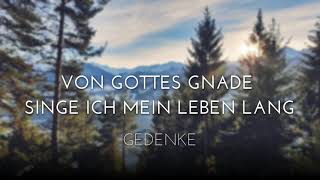 Von Gottes Gnade singe ich mein Leben lang  Gedenke [upl. by Ahsinot]