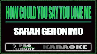 How Could You Say You Love me  SARAH GERONIMO KARAOKE [upl. by Sucerdor]