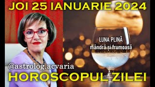 LUNA PLINA DE MANDRIE⭐HOROSCOPUL DE JOI 25 IANUARIE 2024 cu astrolog Acvaria [upl. by Pippo]