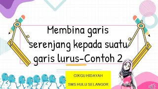 Membina garis serenjang kepada suatu garis lurus contoh 2 [upl. by Wally433]