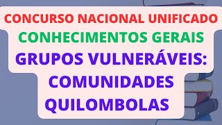 GRUPOS VULNERÁVEIS COMUNIDADES QUILOMBOLAS CONHECIMENTOS GERAIS  CONCURSO NACIONAL UNIFICADO CNU [upl. by Ruamaj934]