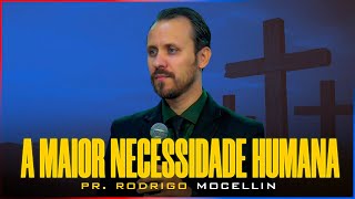 A maior necessidade humana  Pastor Rodrigo Mocellin [upl. by Kirk960]