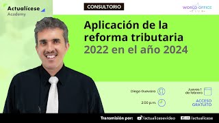 Aplicación de la reforma tributaria 2022 en el año 2024 [upl. by Hoehne137]