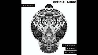 Seneca  Spread Your Wings Official Audio [upl. by Krahling]