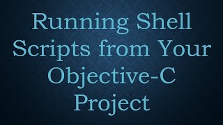 Running Shell Scripts from Your ObjectiveC Project [upl. by Atik405]