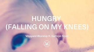 Vineyard Worship ft Kathryn Scott  Hungry Falling On My Knees Official Lyric Video [upl. by Mossberg611]