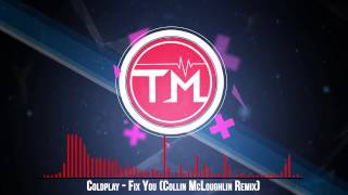 Coldplay  Fix You Collin McLoughlin Remix [upl. by Ydnelg]