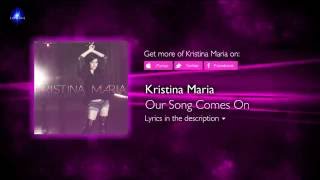 Kristina Maria  Our Song Comes On [upl. by Nnayar]