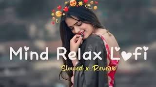 MIND RELAX LOVE SONG 💕  MIND RELAX LOFI MASHUP  MIND FRESH LOFI 🥰 [upl. by Gilliette95]