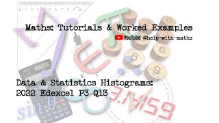 Data amp Statistics Histograms 2022 Edexcel P3 Q13 [upl. by Janna793]