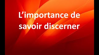 L’importance de savoir discerner [upl. by Ketchum]