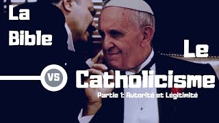 La Bible Vs Le Catholicisme  Partie 1 Autorité et Légitimité [upl. by Ciardap]