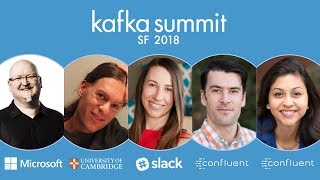 Kafka Summit Panel  Microsoft Slack Confluent University of Cambridge SF 2018 [upl. by Flyn]