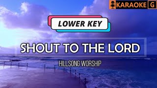 SHOUT TO THE LORD  Hillsong LOWER KEY Karaoke [upl. by Rebak]