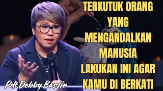 TERKUTUK ORANG YANG MENGANDALKAN MANUSIA  PdtDebby Basjir [upl. by Tymes175]