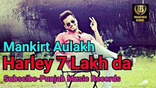 Harley 7 Lakh DaFull Song  Mankirt Aulakh  Punjab Music Records  Latest Punjabi Songs 2016 [upl. by Felecia]