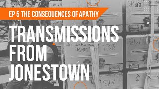 Transmissions From Jonestown  Episode 5 The Consequences Of Apathy [upl. by Eadahc]