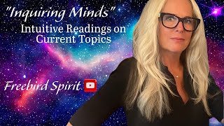 TIME CHANGE quotInquiring Mindsquot Intuitive Readings on Current Topics with DebbieFreebird Spirit [upl. by Ilan]