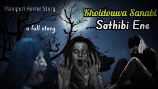 Khoidouwa Sanabi Sathibi Ene  A Full Story  Manipuri Horror Story  Based On True Story [upl. by Einafats151]