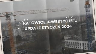 Katowice Inwestycje Update Styczeń 2024 [upl. by Suckow106]