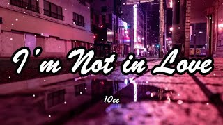 10cc  Im Not In Love Lyrics [upl. by Esorylime922]