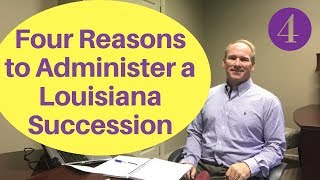 Four Reasons To Administer The Louisiana Succession [upl. by Philps]