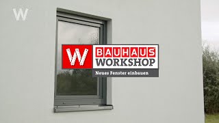 Neues Fenster einbauen  BAUHAUS Workshop [upl. by Aehtorod]