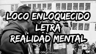 Loco Enloquecido LETRA  Realidad Mental [upl. by Azarcon724]