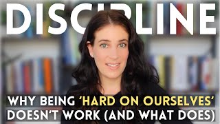 How Being Hard On Ourselves Sabotages LongTerm Discipline And What To Do Instead [upl. by Graybill]