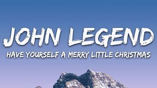 John Legend  Have Yourself a Merry Little Christmas Lyrics [upl. by Nnayecats]