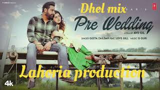 PREWEDDINGREMIXLAHORIAPRODUCTION DHOL MIX PUNJABI NEW  GEETA ZAILDER X LOVE GILL  Dj remix [upl. by Plusch]