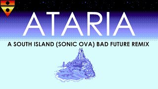 ATARIA  A South Island Sonic OVA Bad Future Remix [upl. by Ahseyd703]