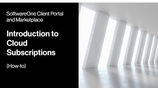 SoftwareOne Client Portal and Marketplace  Introduction to Cloud Subscriptions [upl. by Trow]