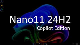 Nano11 24H2 Copilot Edition a Windows 11 superlite with Edge and Copilot [upl. by Fullerton]