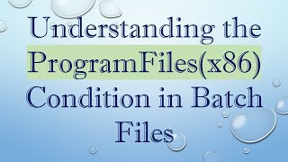 Understanding the ProgramFilesx86 Condition in Batch Files [upl. by Adnil]