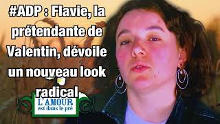 adp Flavie la prétendante de Valentin dévoile un nouveau look radical [upl. by Desimone]